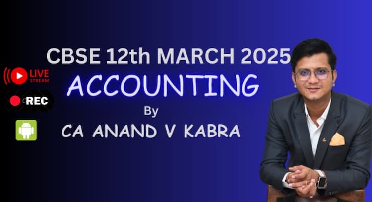 course | 12th CBSE ACCOUNTS by CA Anand V Kabra (for MARCH 2025 Exams)